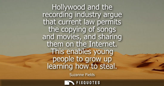 Small: Hollywood and the recording industry argue that current law permits the copying of songs and movies, an