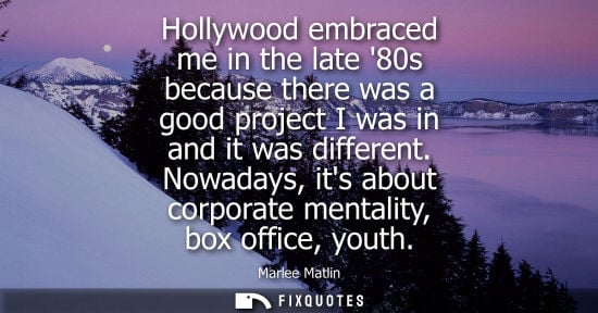 Small: Hollywood embraced me in the late 80s because there was a good project I was in and it was different.