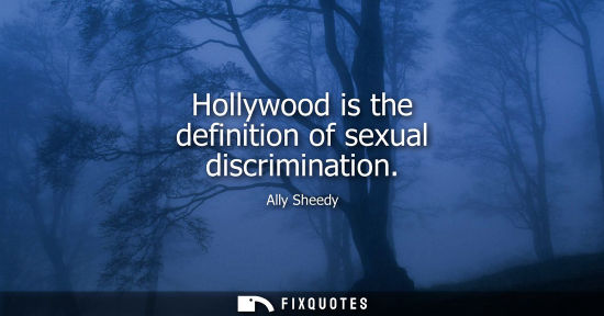 Small: Hollywood is the definition of sexual discrimination
