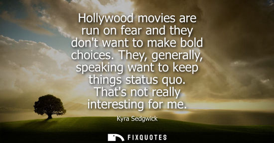 Small: Hollywood movies are run on fear and they dont want to make bold choices. They, generally, speaking want to ke