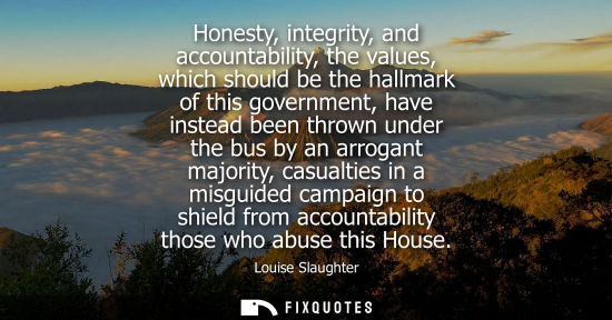 Small: Honesty, integrity, and accountability, the values, which should be the hallmark of this government, ha