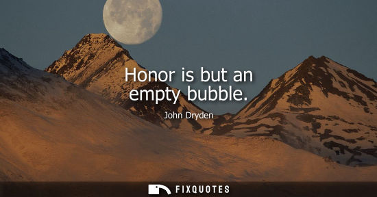 Small: Honor is but an empty bubble