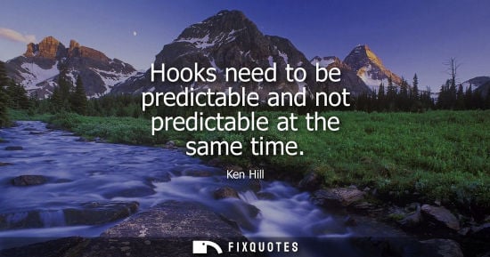 Small: Hooks need to be predictable and not predictable at the same time