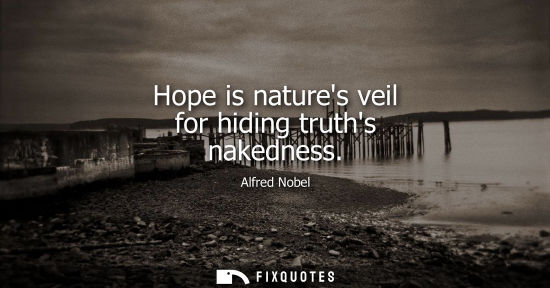 Small: Hope is natures veil for hiding truths nakedness