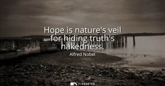 Small: Hope is natures veil for hiding truths nakedness