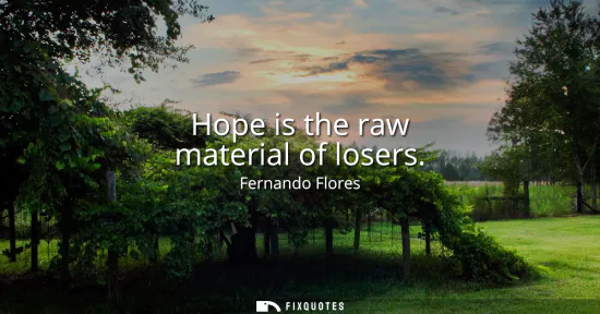 Small: Hope is the raw material of losers