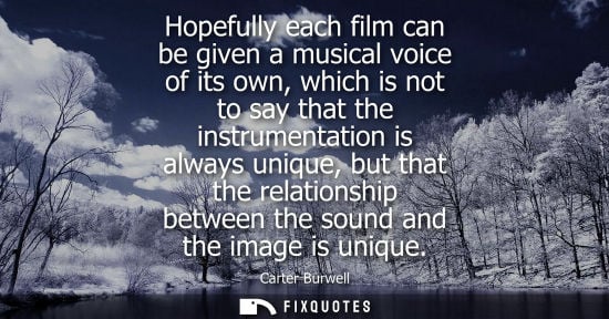 Small: Hopefully each film can be given a musical voice of its own, which is not to say that the instrumentation is a