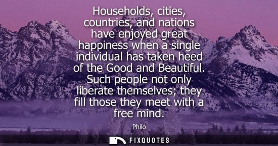 Small: Households, cities, countries, and nations have enjoyed great happiness when a single individual has ta
