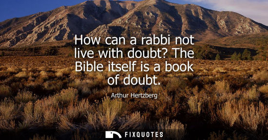 Small: How can a rabbi not live with doubt? The Bible itself is a book of doubt