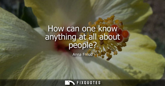 Small: How can one know anything at all about people?