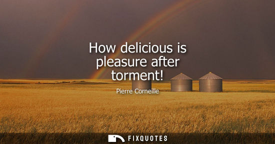 Small: How delicious is pleasure after torment!