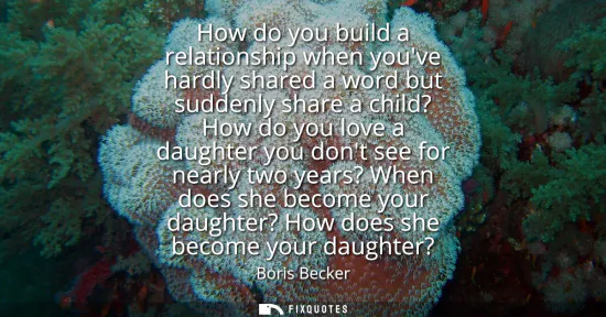 Small: How do you build a relationship when youve hardly shared a word but suddenly share a child? How do you love a 