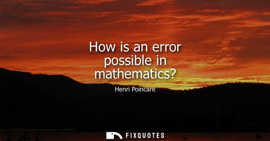 Small: How is an error possible in mathematics?