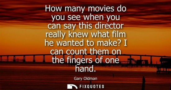 Small: How many movies do you see when you can say this director really knew what film he wanted to make? I ca