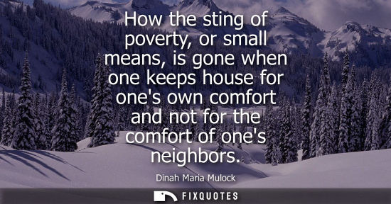 Small: How the sting of poverty, or small means, is gone when one keeps house for ones own comfort and not for