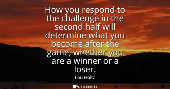 Small: How you respond to the challenge in the second half will determine what you become after the game, whether you