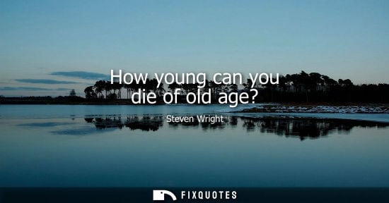 Small: How young can you die of old age?