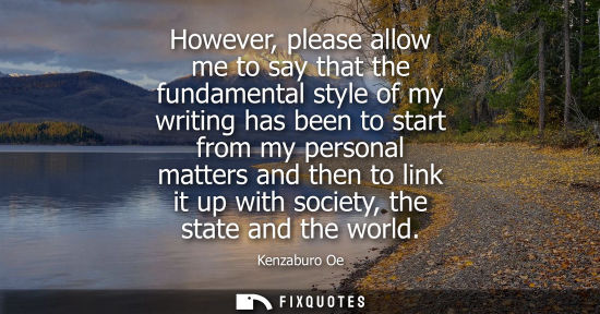 Small: However, please allow me to say that the fundamental style of my writing has been to start from my pers