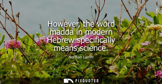 Small: However, the word madda in modern Hebrew specifically means science