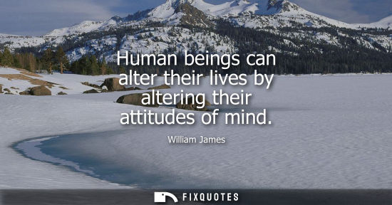 Small: Human beings can alter their lives by altering their attitudes of mind