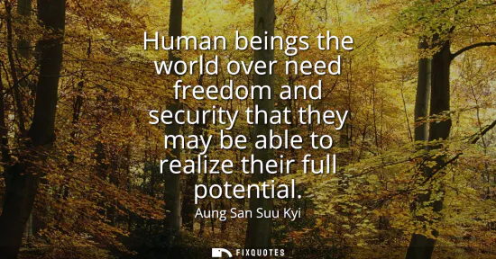 Small: Human beings the world over need freedom and security that they may be able to realize their full potential
