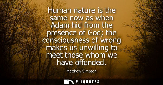 Small: Human nature is the same now as when Adam hid from the presence of God the consciousness of wrong makes