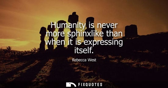 Small: Humanity is never more sphinxlike than when it is expressing itself