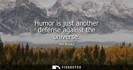 Small: Humor is just another defense against the universe