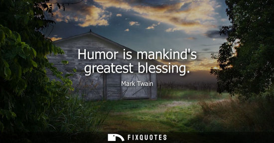 Small: Humor is mankinds greatest blessing