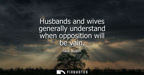 Small: Husbands and wives generally understand when opposition will be vain