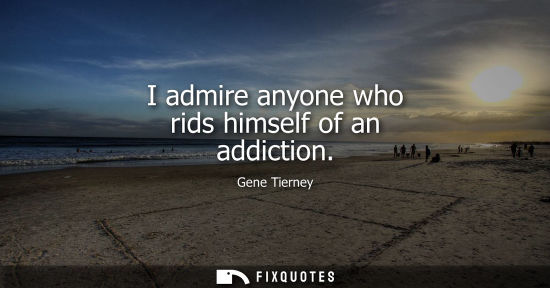 Small: I admire anyone who rids himself of an addiction