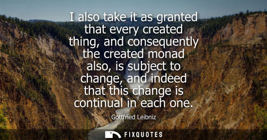 Small: I also take it as granted that every created thing, and consequently the created monad also, is subject