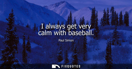 Small: I always get very calm with baseball