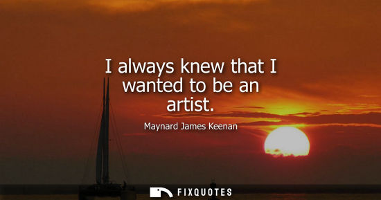 Small: I always knew that I wanted to be an artist
