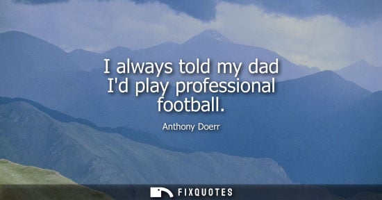 Small: I always told my dad Id play professional football