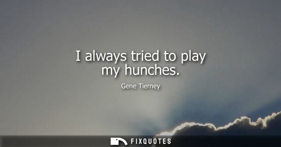 Small: I always tried to play my hunches