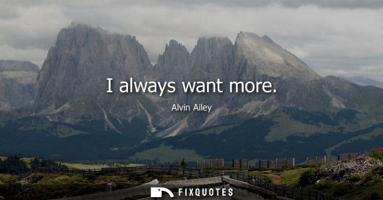 Small: I always want more