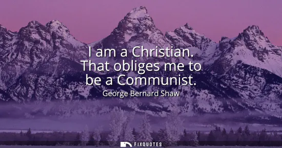 Small: I am a Christian. That obliges me to be a Communist
