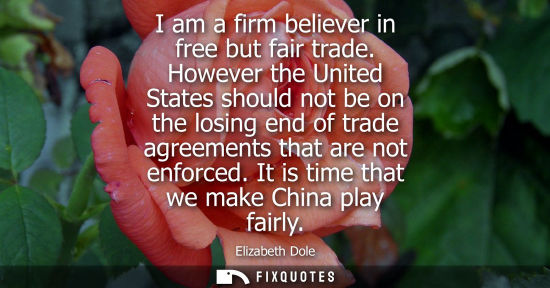 Small: I am a firm believer in free but fair trade. However the United States should not be on the losing end 