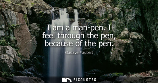 Small: I am a man-pen. I feel through the pen, because of the pen