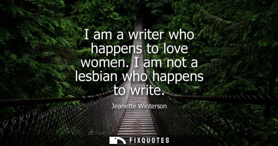 Small: I am a writer who happens to love women. I am not a lesbian who happens to write