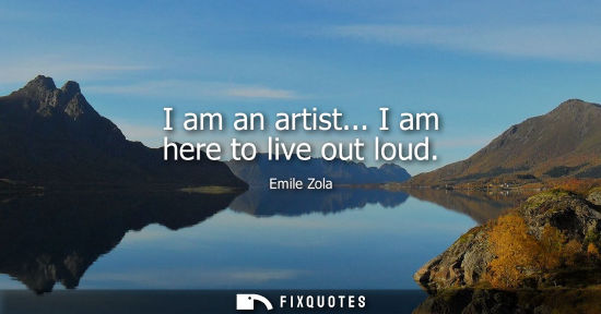 Small: I am an artist... I am here to live out loud