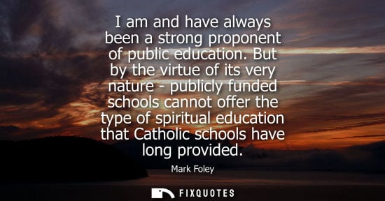 Small: I am and have always been a strong proponent of public education. But by the virtue of its very nature 