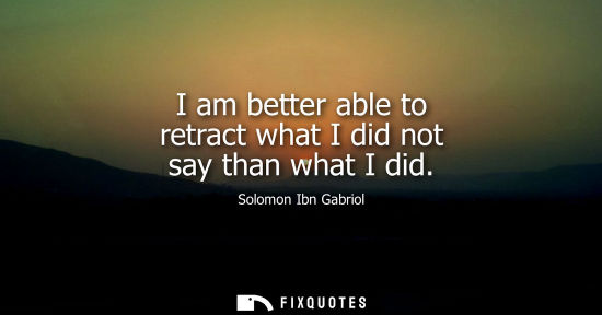Small: I am better able to retract what I did not say than what I did