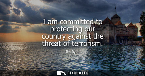 Small: I am committed to protecting our country against the threat of terrorism