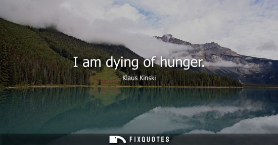 Small: I am dying of hunger