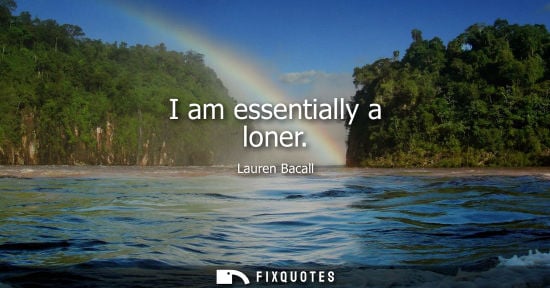 Small: I am essentially a loner
