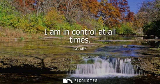 Small: I am in control at all times