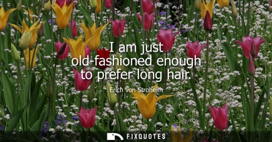 Small: I am just old-fashioned enough to prefer long hair