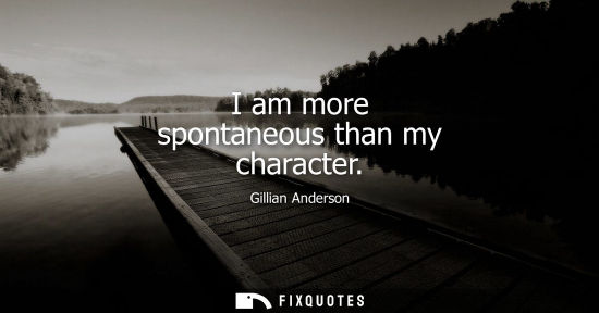 Small: I am more spontaneous than my character